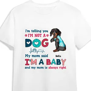 Personalized Funny Dachshund Dog Mom Shirt, I'm Not A Dog I'm A Baby Shirt